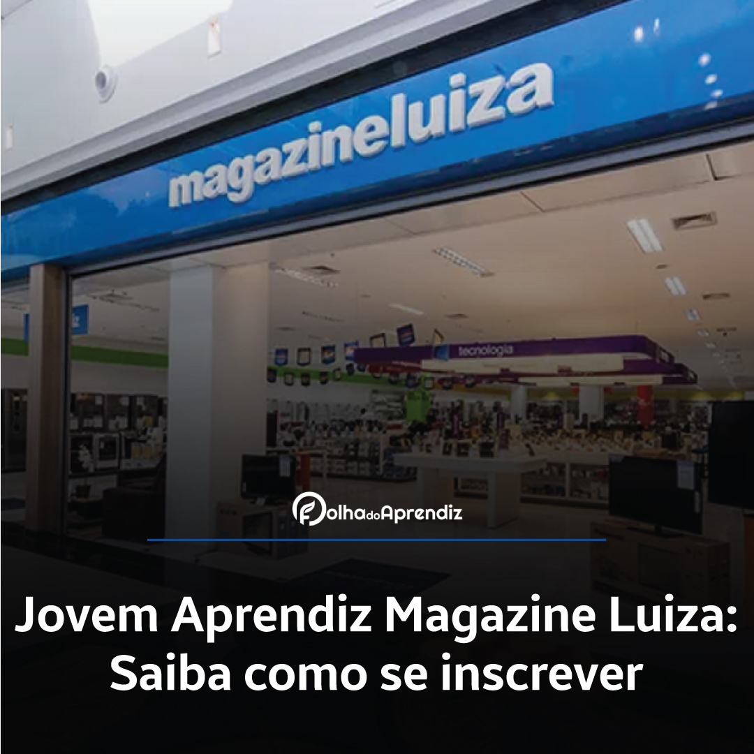 Magazine Luiza está com diversas vagas abertas em SP, PR, PA e CE; Veja como participar