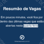 Resumão de vagas de quarta