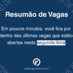 Resumão de vagas de segunda