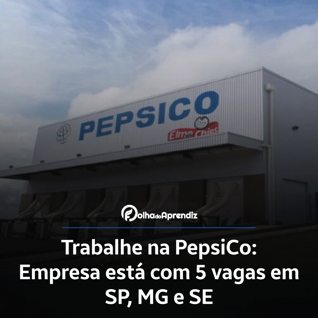 Trabalhe na PepsiCo: Empresa está com 5 vagas em SP, MG e SE