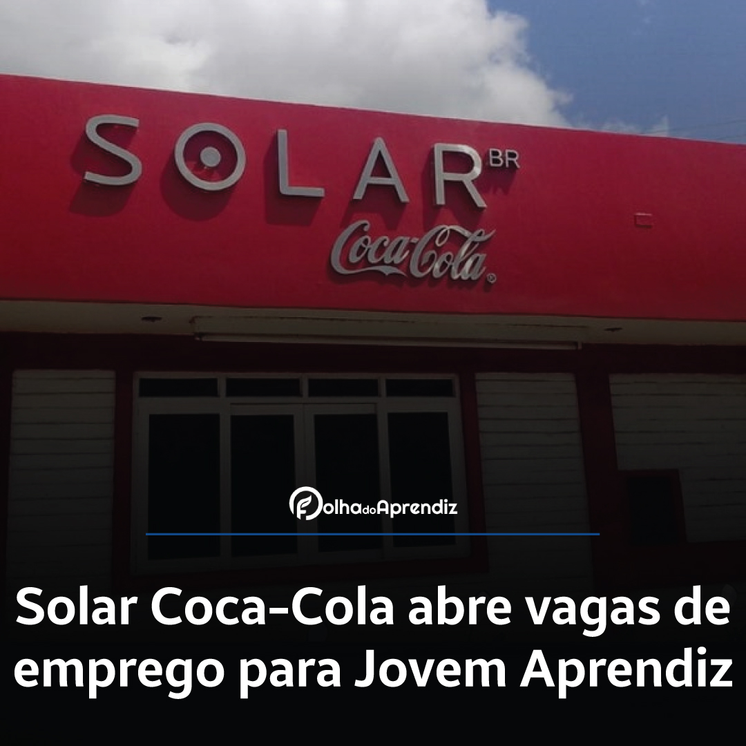 Solar Coca-Cola abre vagas de emprego para Aprendiz em 2 estados