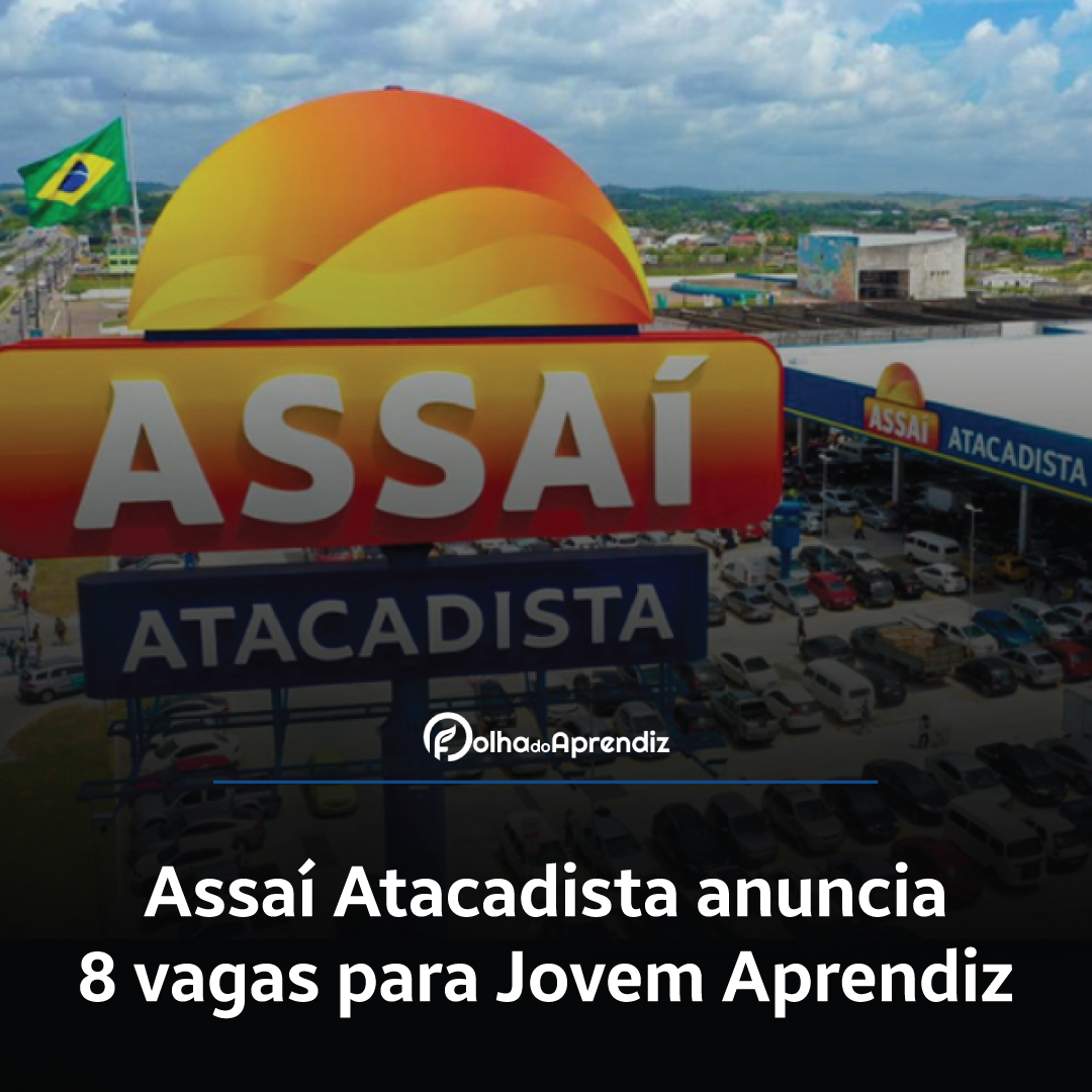 Assaí Atacadista anuncia 8 vagas para Jovem Aprendiz