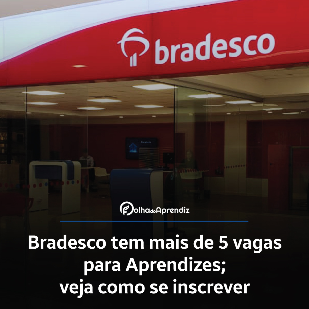 Bradesco tem mais de 5 vagas para Aprendizes; veja como se inscrever