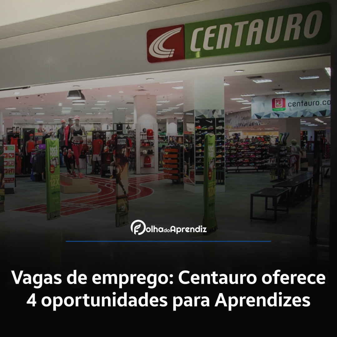 Vagas de emprego: Centauro oferece 4 oportunidades para Aprendizes