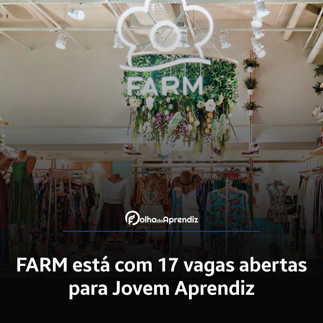 FARM está com 17 vagas abertas para Jovem Aprendiz