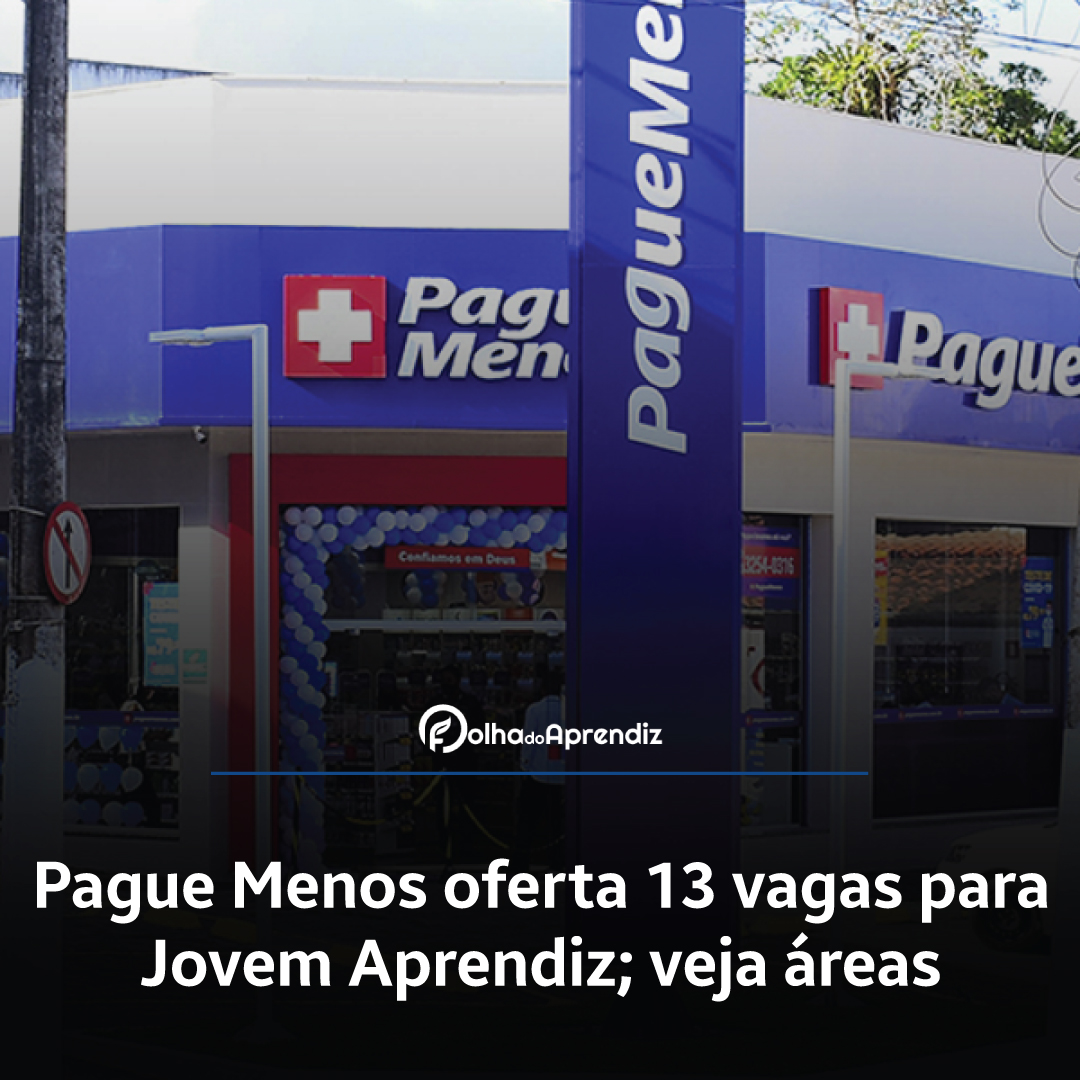 Pague Menos oferta 13 vagas para Jovem Aprendiz; veja áreas