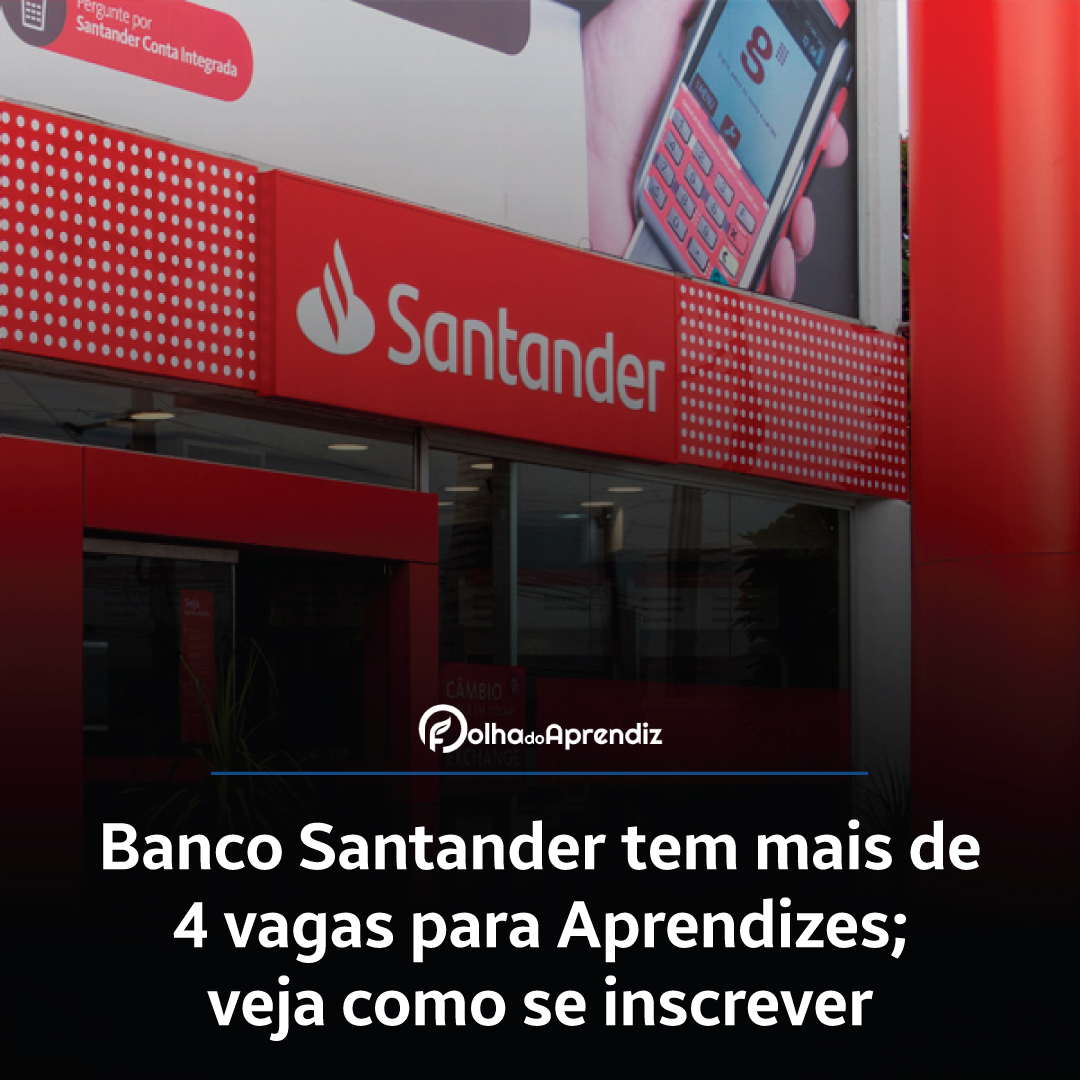 Santander tem mais de 4 vagas para Aprendizes; veja como se inscrever