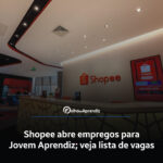 Vaga Jovem Aprendiz Shopee