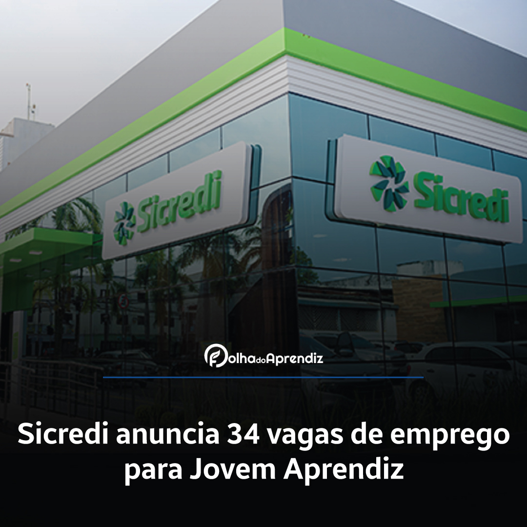 Sicredi anuncia 34 vagas de emprego para Jovem Aprendiz