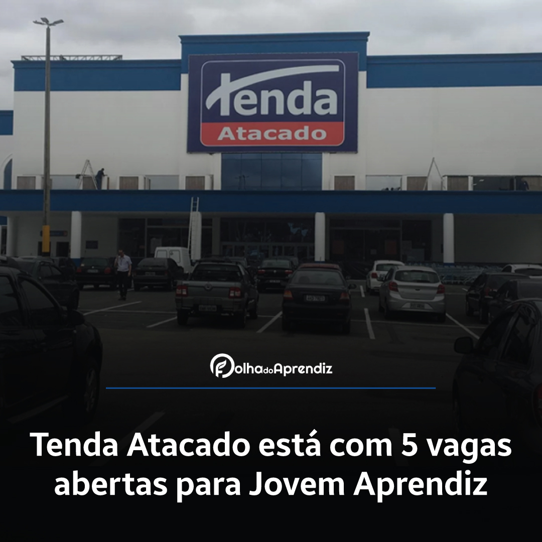 Tenda Atacado está com 5 vagas abertas para Jovem Aprendiz