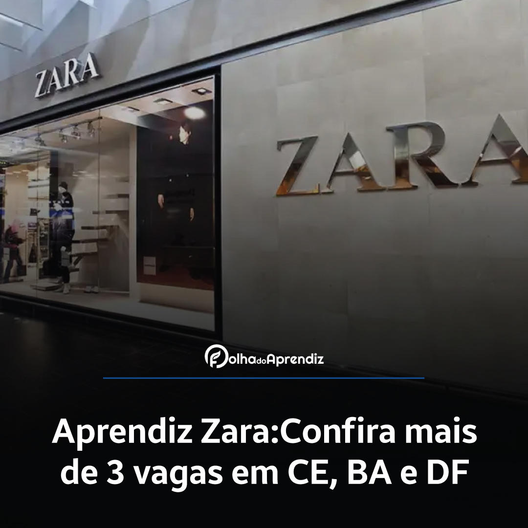 Aprendiz Zara: Confira mais de 3 vagas em CE, BA e DF