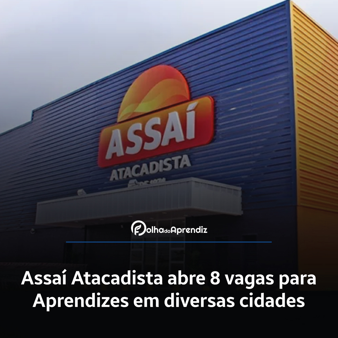 Assaí Atacadista abre 8 vagas para Aprendizes em diversas cidades