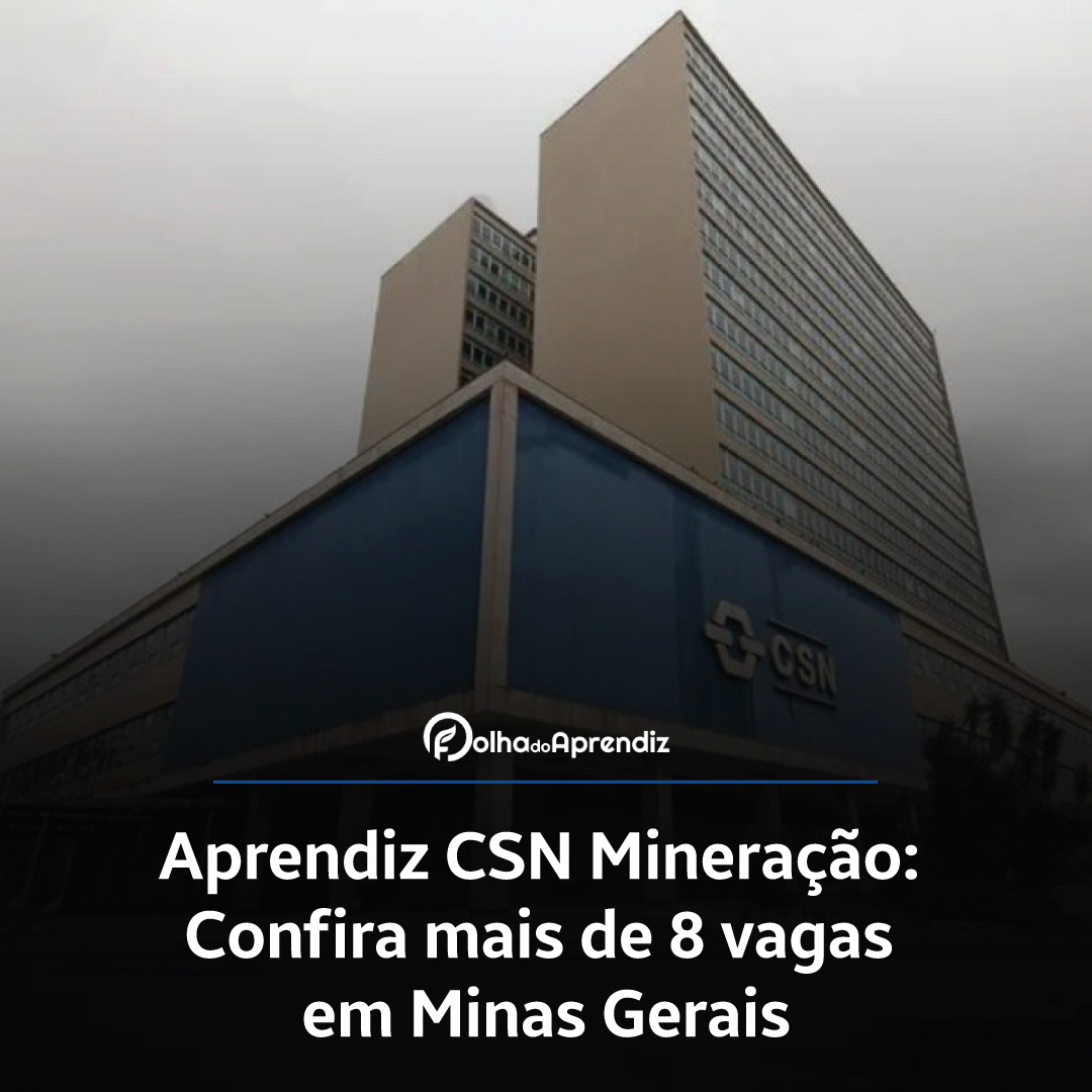 Aprendiz CSN Mineração: Confira mais de 8 vagas em Minas Gerais