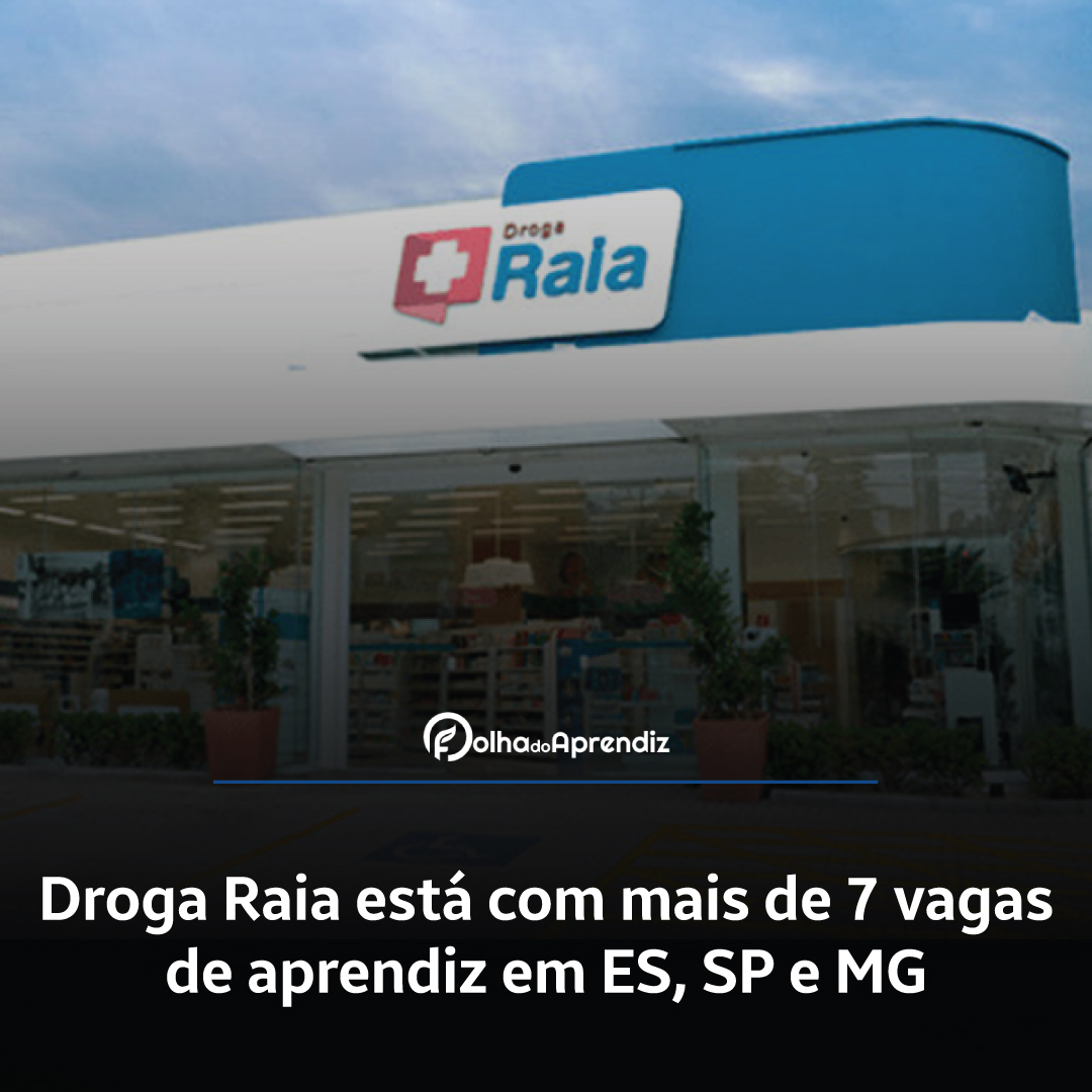 Droga Raia está com mais de 7 vagas de aprendiz em ES, SP e MG