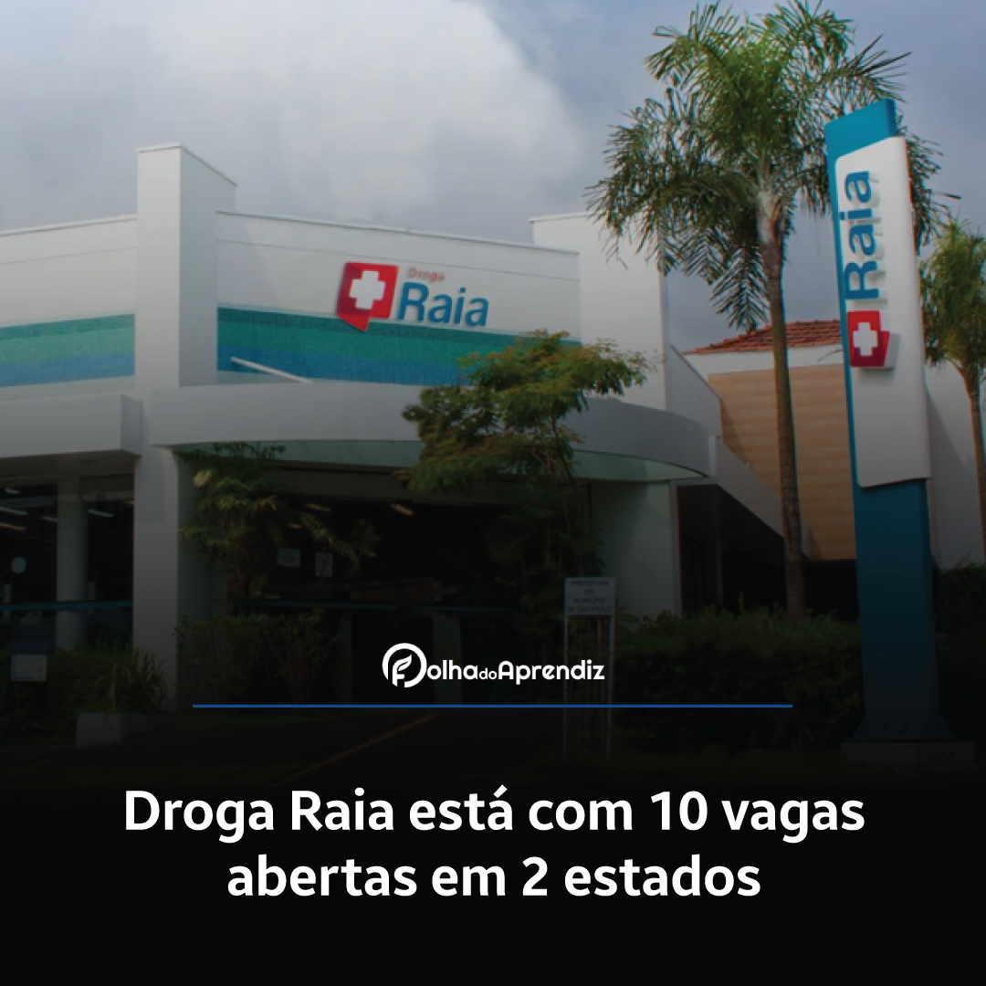 Droga Raia está com 10 vagas abertas em 2 estados