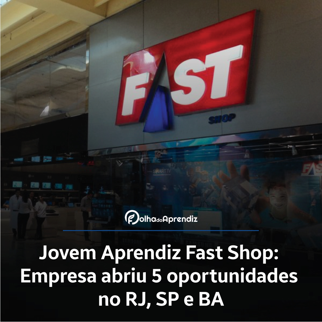 Jovem Aprendiz Fast Shop: Empresa abriu 5 oportunidades no RJ, SP e BA