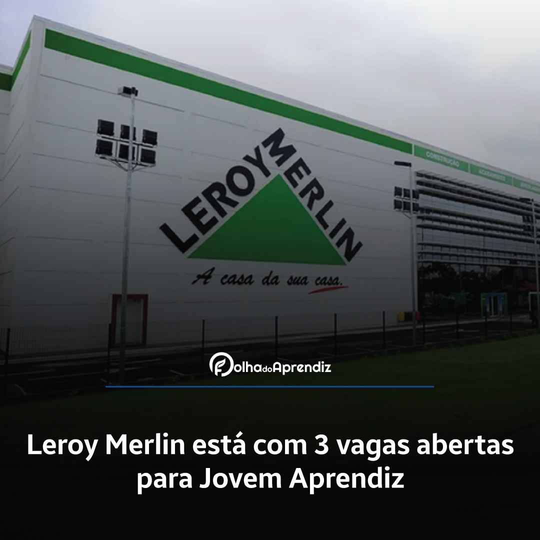 Leroy Merlin está com 3 vagas abertas para Jovem Aprendiz