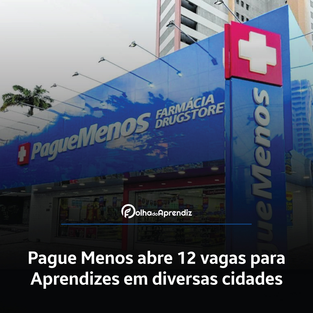 Pague Menos abre 12 vagas para Aprendizes em diversas cidades