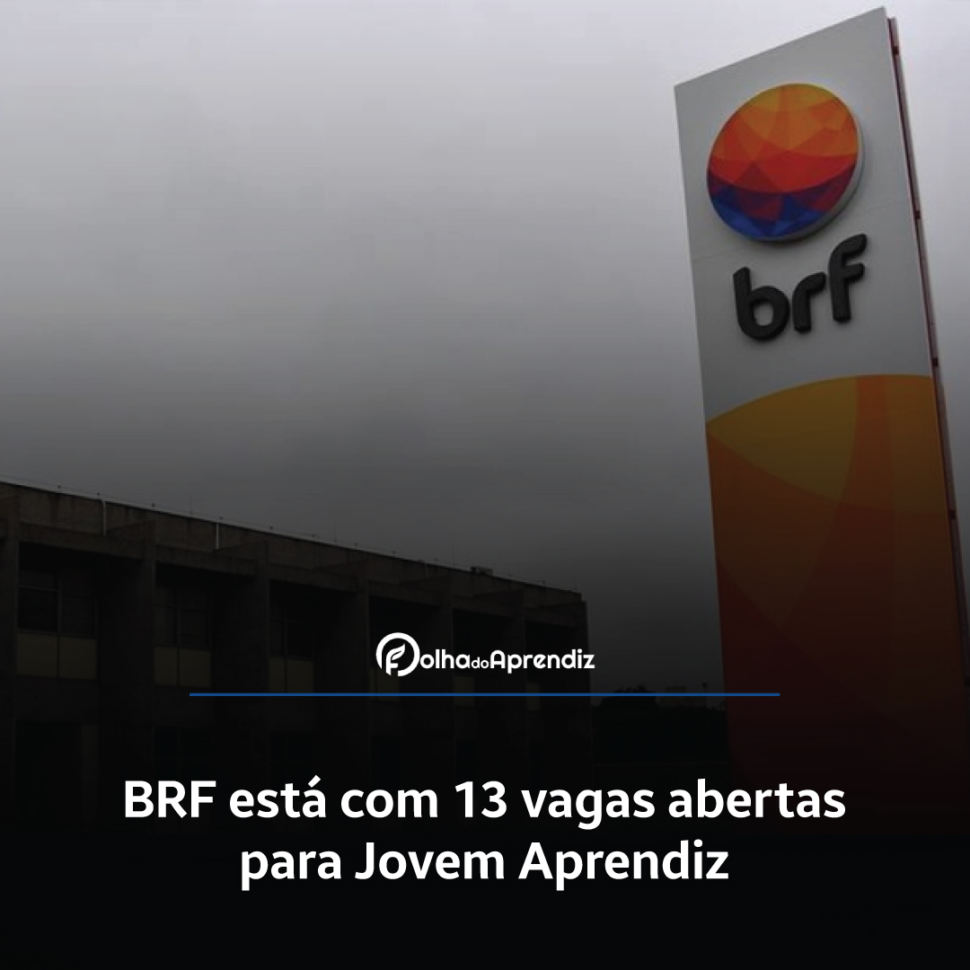 BRF está com 13 vagas abertas para Jovem Aprendiz