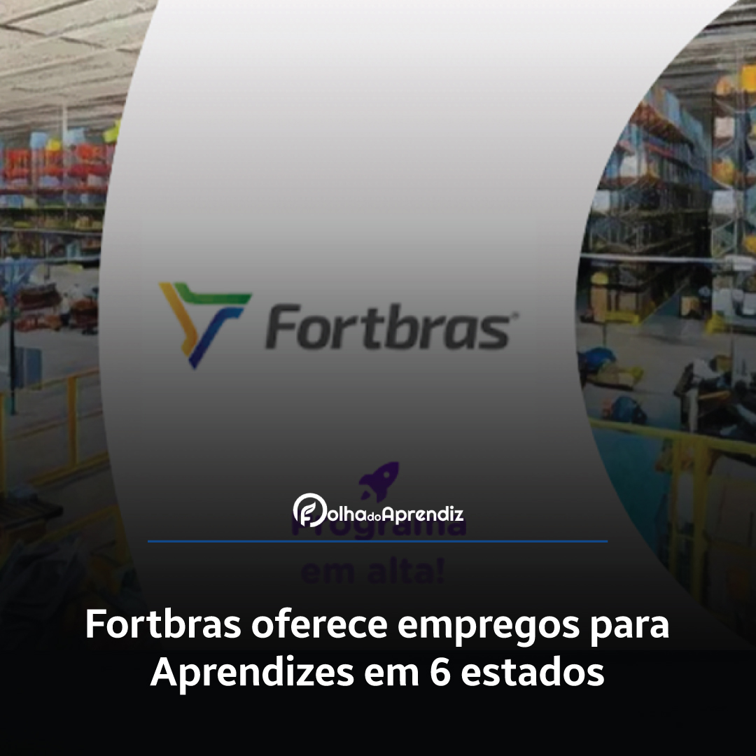 Fortbras oferece empregos para Aprendizes em 6 estados