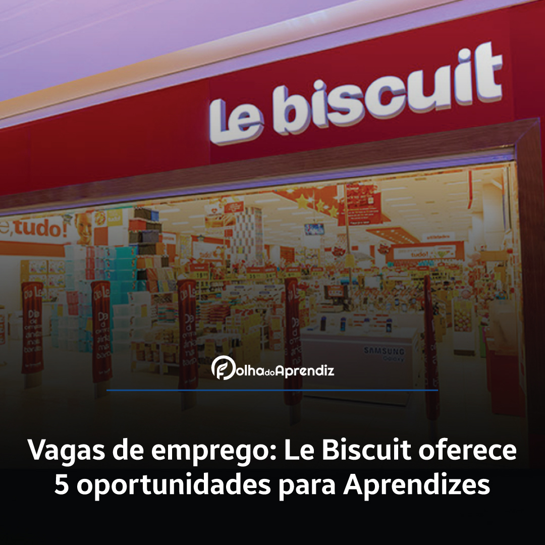 Vagas de emprego: Le Biscuit oferece 5 oportunidades para Aprendizes