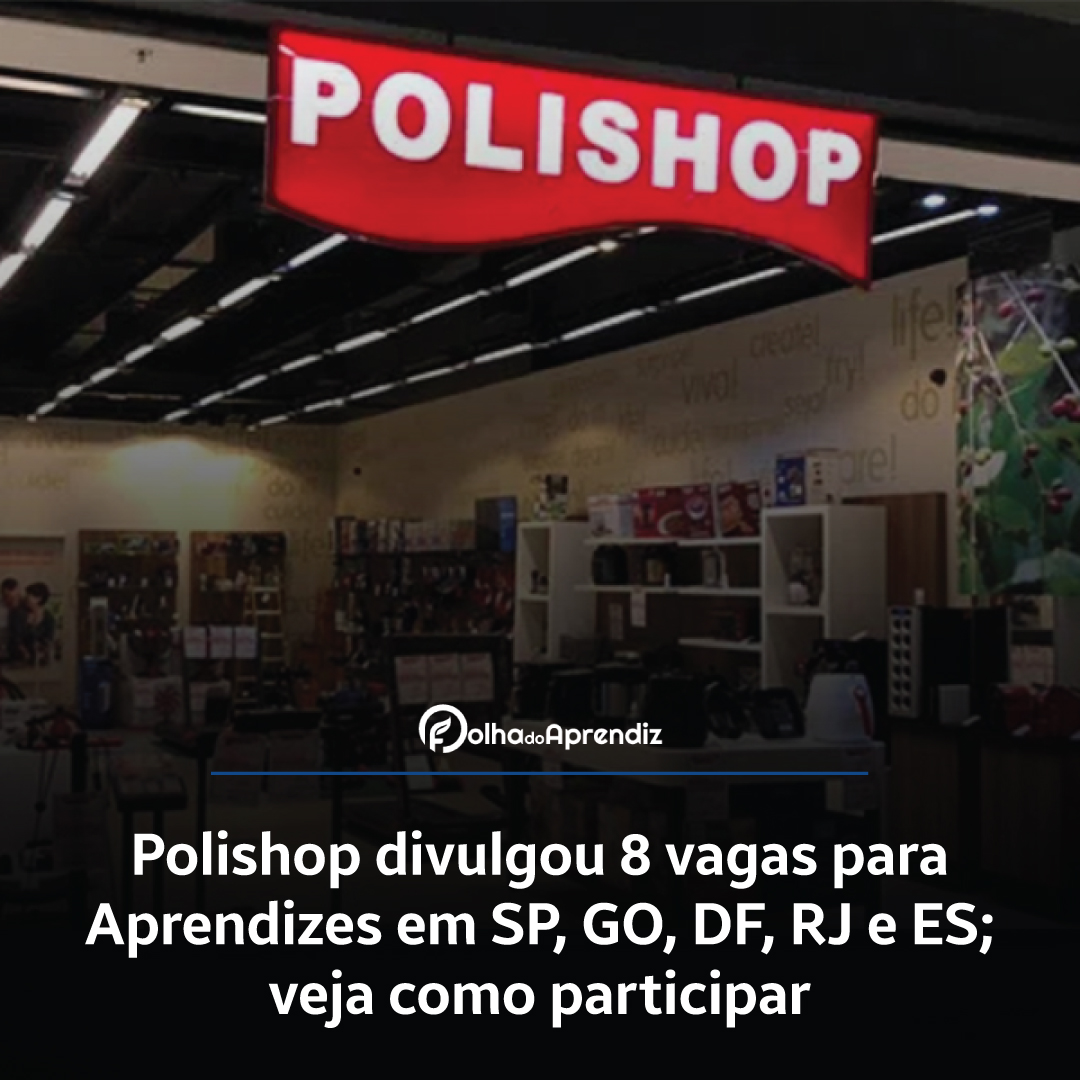 Polishop divulgou 8 vagas para Aprendizes em SP, GO, DF, RJ e ES; veja como participar