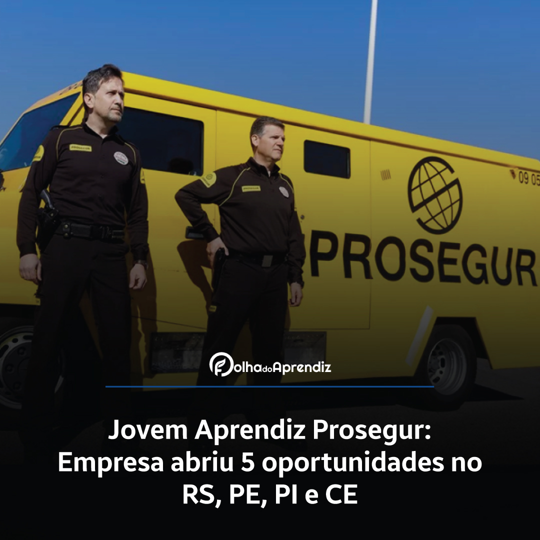 Jovem Aprendiz Prosegur: Empresa abriu 5 oportunidades no RS, PE, PI e CE