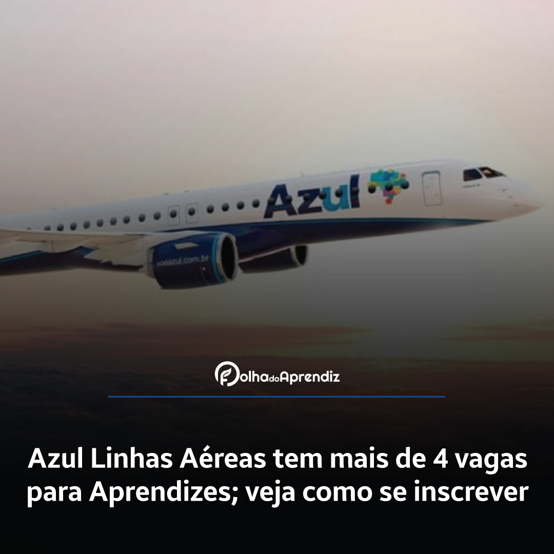 Azul Linhas Aéreas tem mais de 4 vagas para Aprendizes; veja como se inscrever