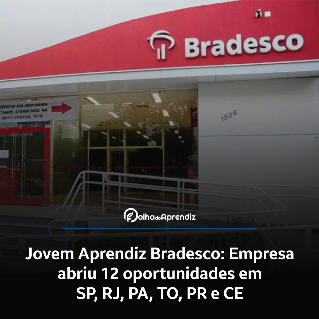 Jovem Aprendiz Bradesco: Empresa abriu 12 oportunidades em SP, RJ, PA, TO, PR e CE