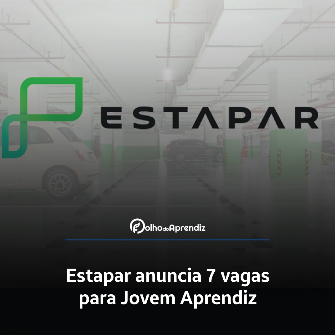 Estapar anuncia 7 vagas para Jovem Aprendiz