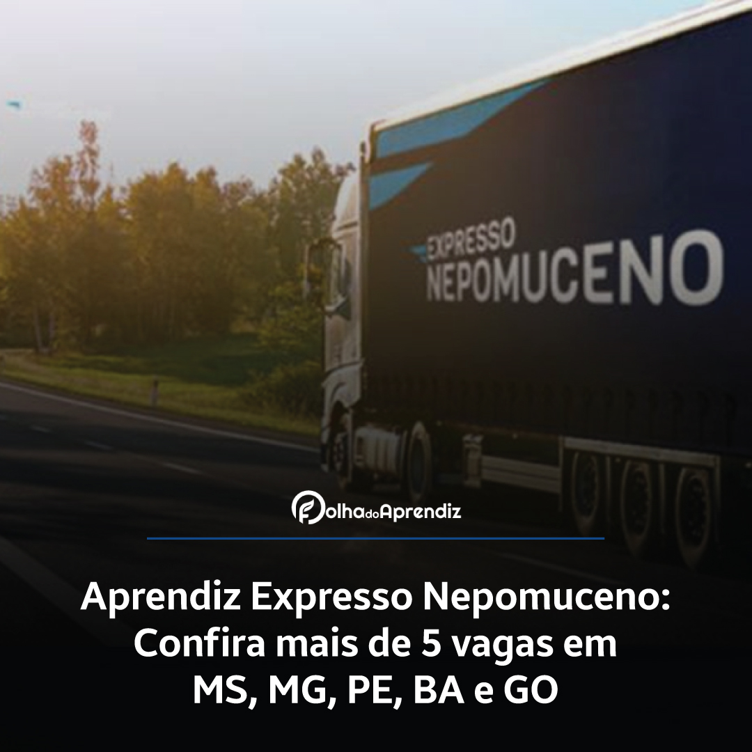 Aprendiz Expresso Nepomuceno: Confira mais de 5 vagas em MS, MG, PE, BA e GO