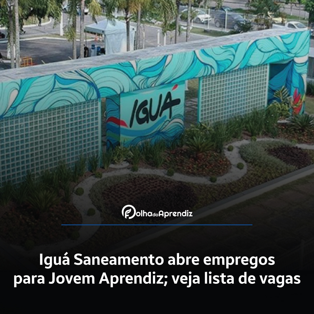 Iguá Saneamento abre empregos para Jovem Aprendiz; veja lista de vagas