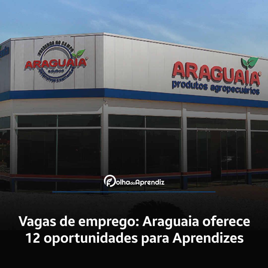 Vagas de emprego: Araguaia oferece 12 oportunidades para Aprendizes