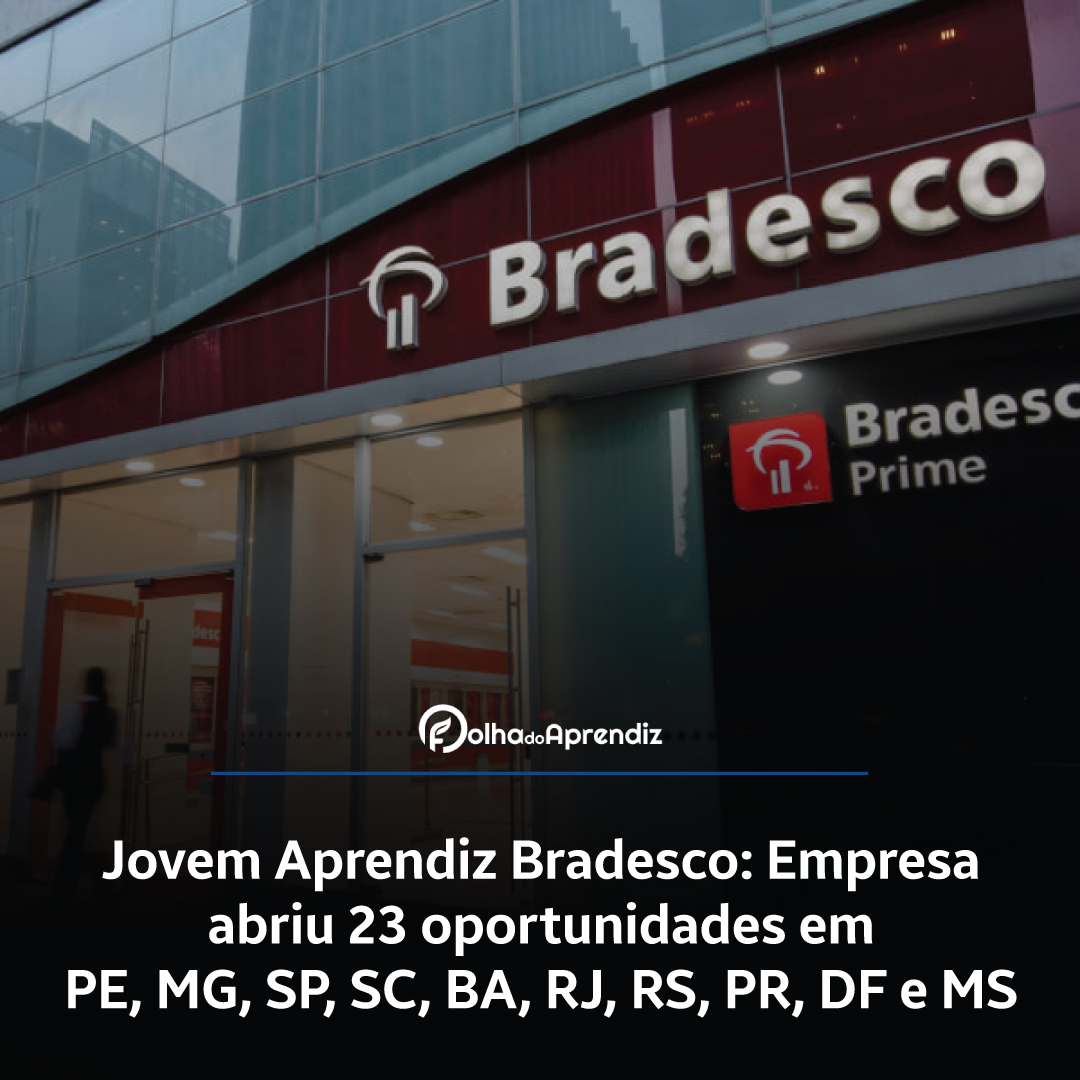 Jovem Aprendiz Bradesco: Empresa abriu 23 oportunidades em PE, MG, SP, SC, BA, RJ, RS, PR, DF e MS