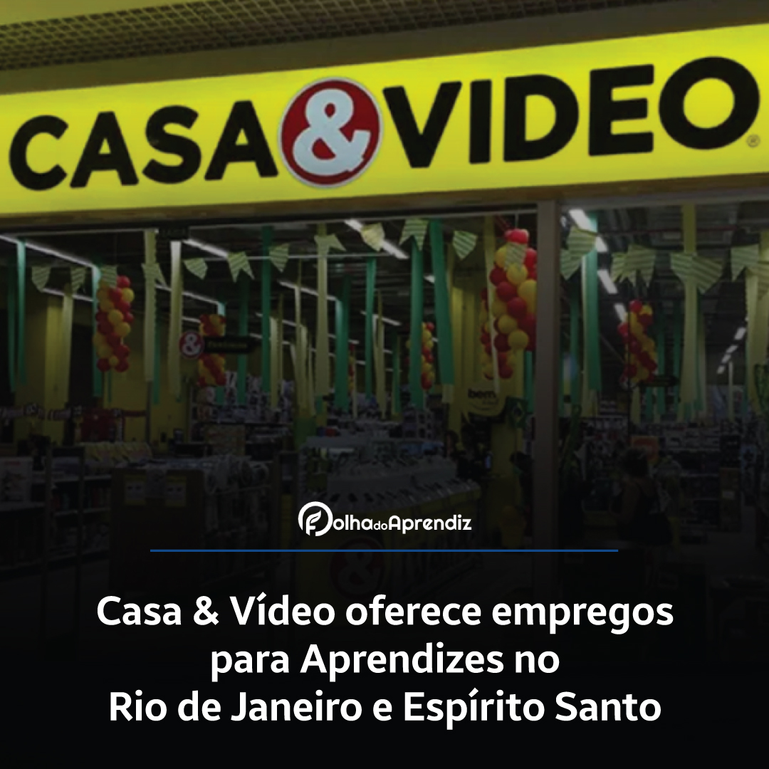 Casa & Vídeo oferece empregos para Aprendizes no Rio de Janeiro e Espírito Santo