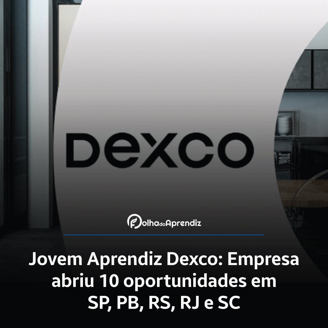 Jovem Aprendiz Dexco: Empresa abriu 10 oportunidades em SP, PB, RS, RJ e SC