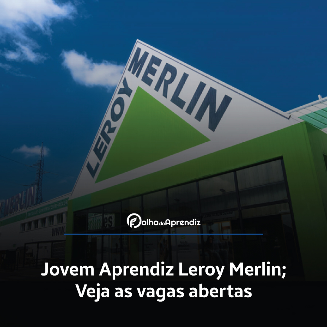 Jovem Aprendiz Leroy Merlin; veja as vagas abertas