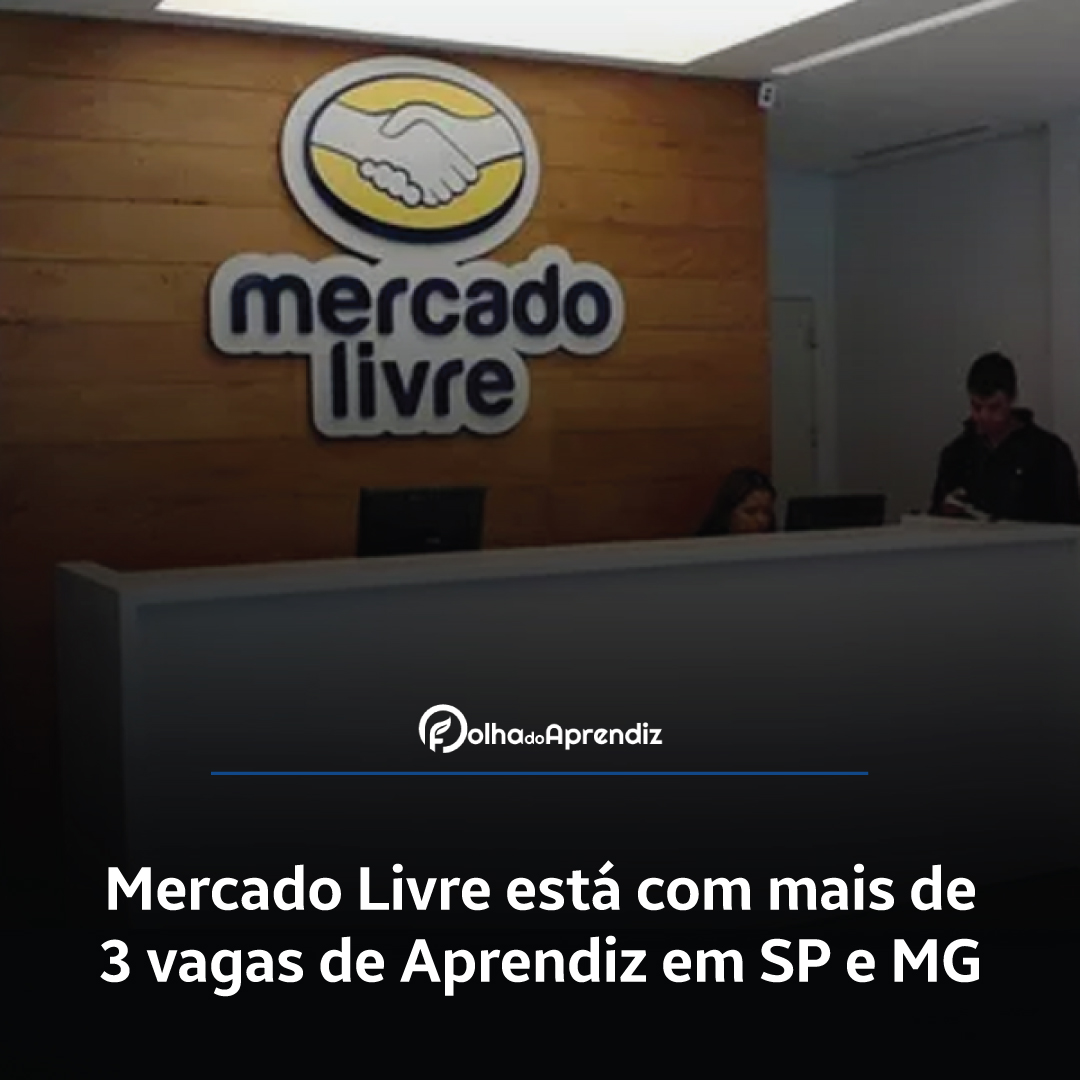 Mercado Livre está com mais de 3 vagas de Aprendiz em SP e MG