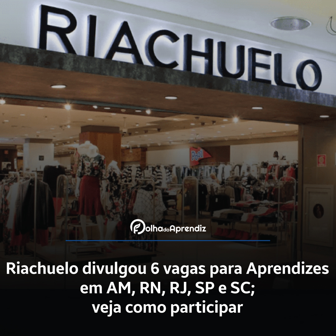 Riachuelo divulgou 6 vagas para Aprendizes em AM, RN, RJ, SP e SC; veja como participar