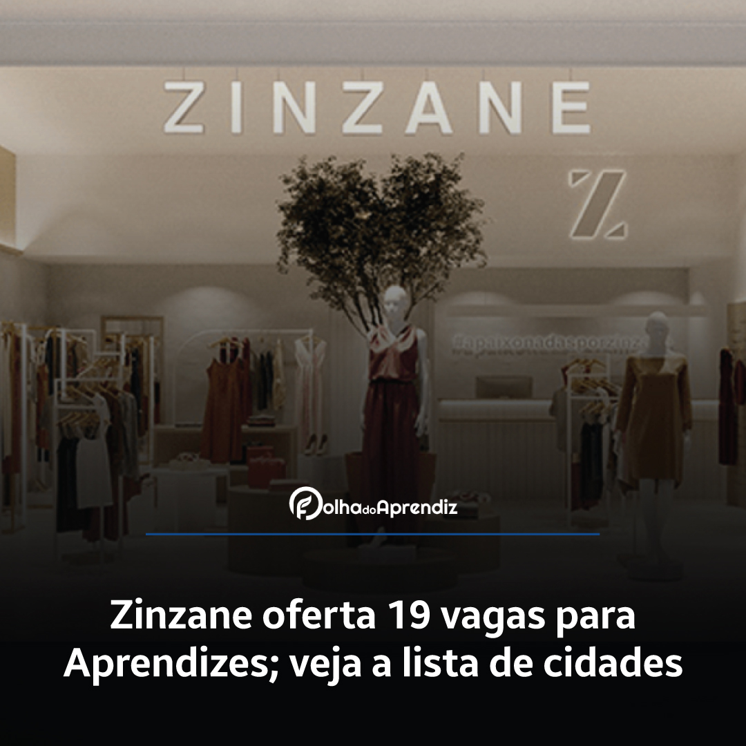 Zinzane oferta 19 vagas para Aprendizes; veja a lista de cidades