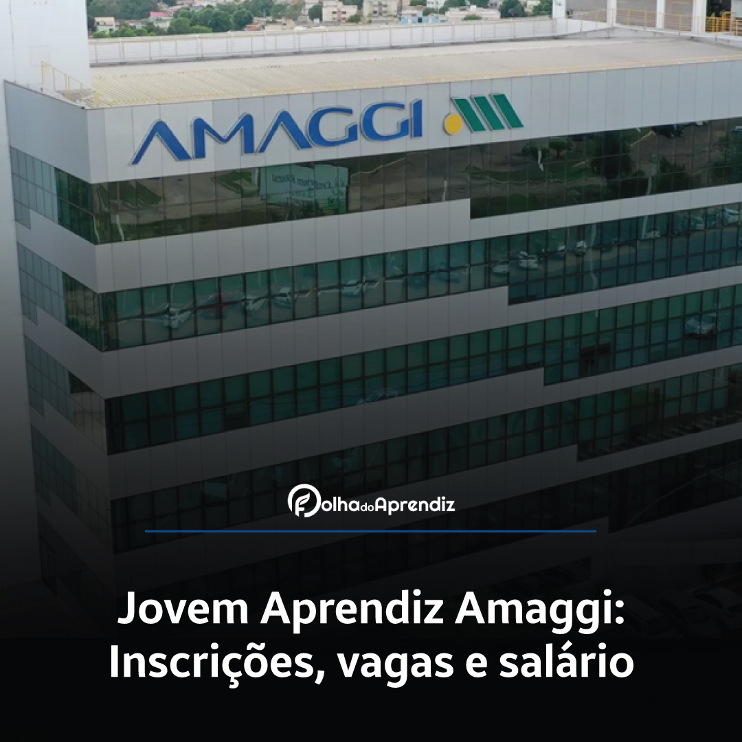 Jovem Aprendiz Amaggi 2024: Vagas e Inscrições abertas