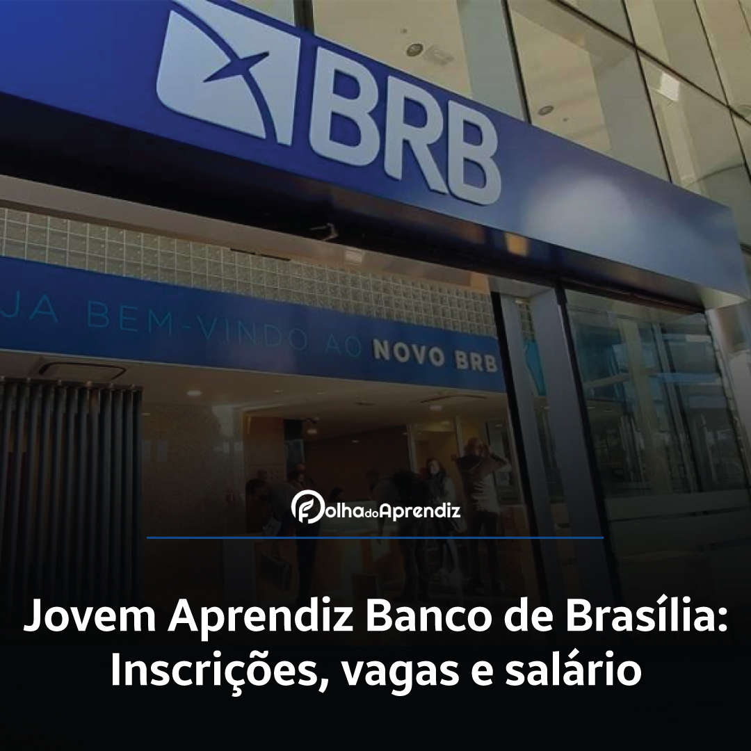 Jovem Aprendiz Banco de Brasília BRB 2024: Vagas e Inscrições abertas