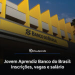 Jovem Aprendiz Banco do Brasil Vagas e Inscrições Abertas