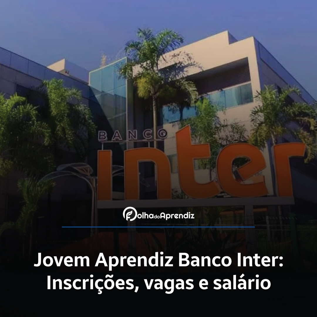 Jovem Aprendiz Banco Inter 2024: Vagas e Inscrições abertas