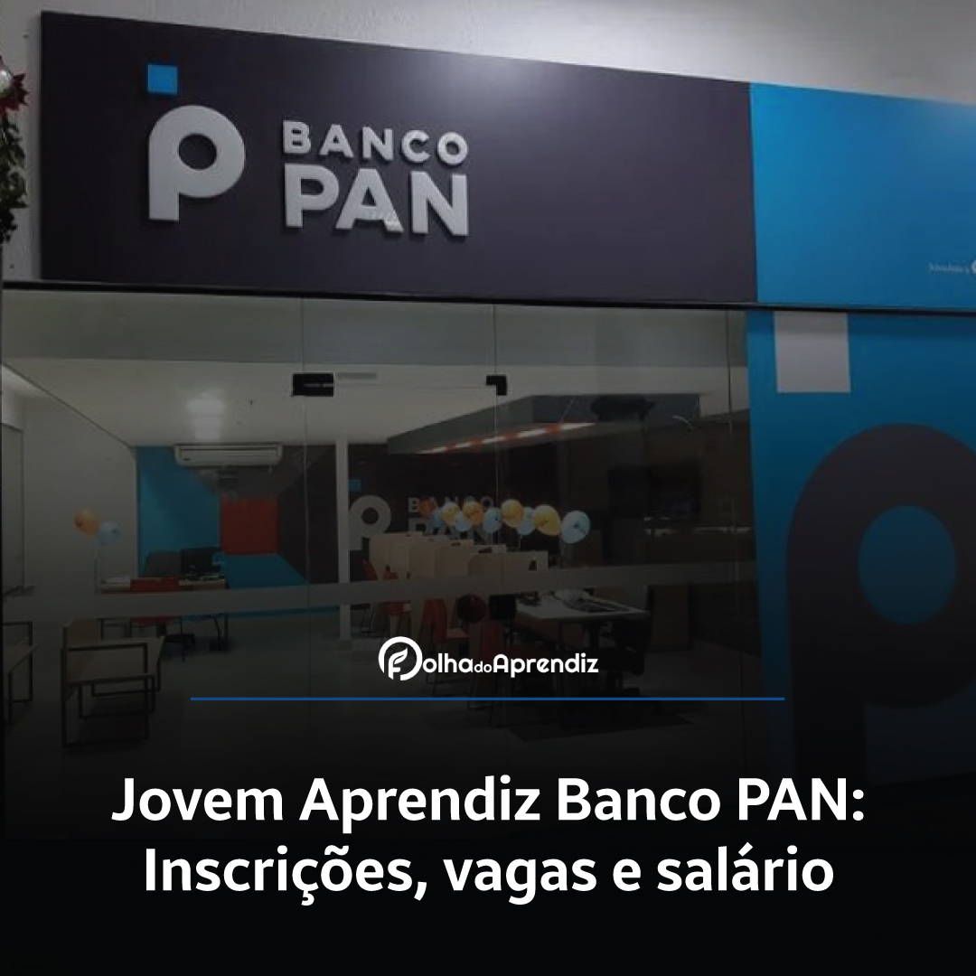 Jovem Aprendiz Banco PAN 2024: Vagas e Inscrições abertas