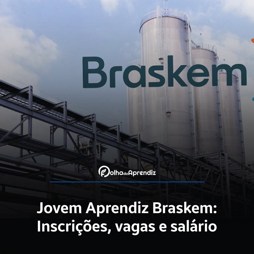 Jovem Aprendiz Braskem 2024: Vagas e Inscrições abertas