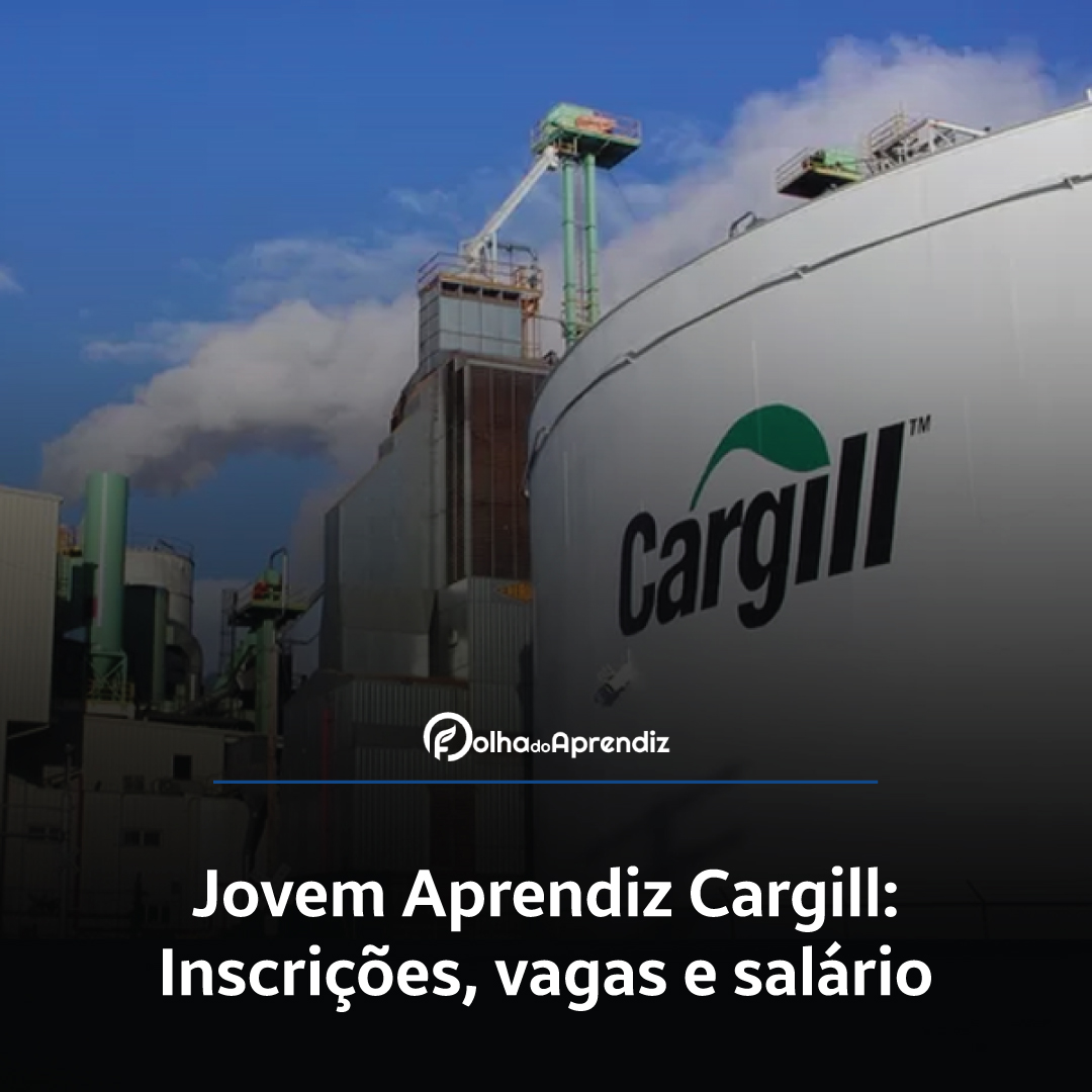 Jovem Aprendiz Cargill 2024: Vagas e Inscrições abertas