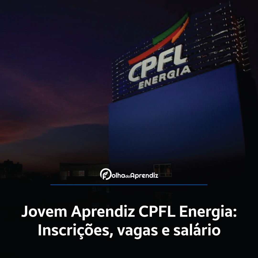 Jovem Aprendiz CPFL Energia 2024: Vagas e Inscrições abertas