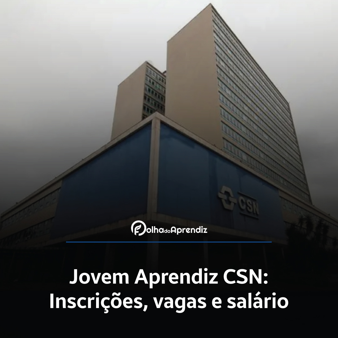 Jovem Aprendiz CSN 2024: Vagas e Inscrições abertas