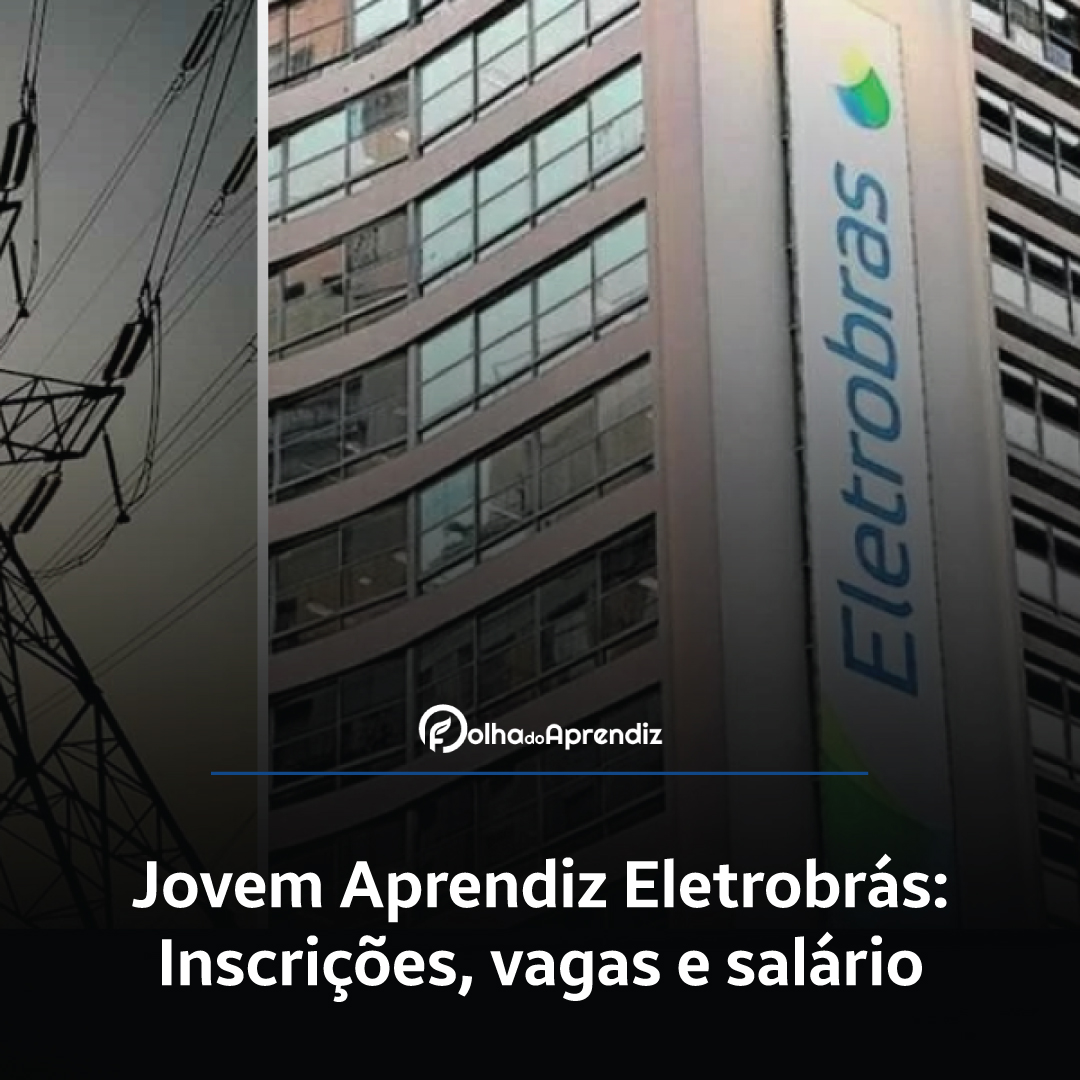 Jovem Aprendiz Eletrobras 2024: Vagas e Inscrições abertas